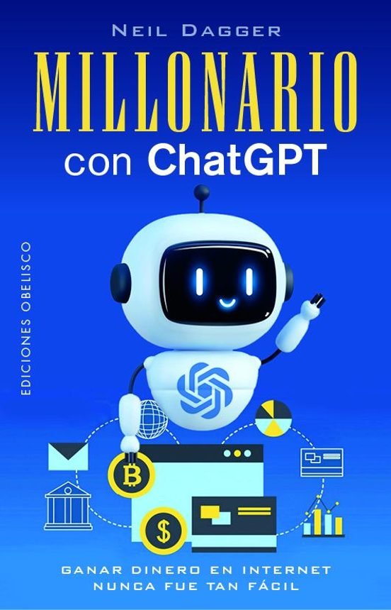 MILLONARIO CON CHATGPT Neil Dagger EDICIONES OBELISCO S.L. - 9788411722179